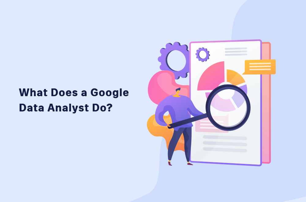 What Does a Google Data Analyst Do?