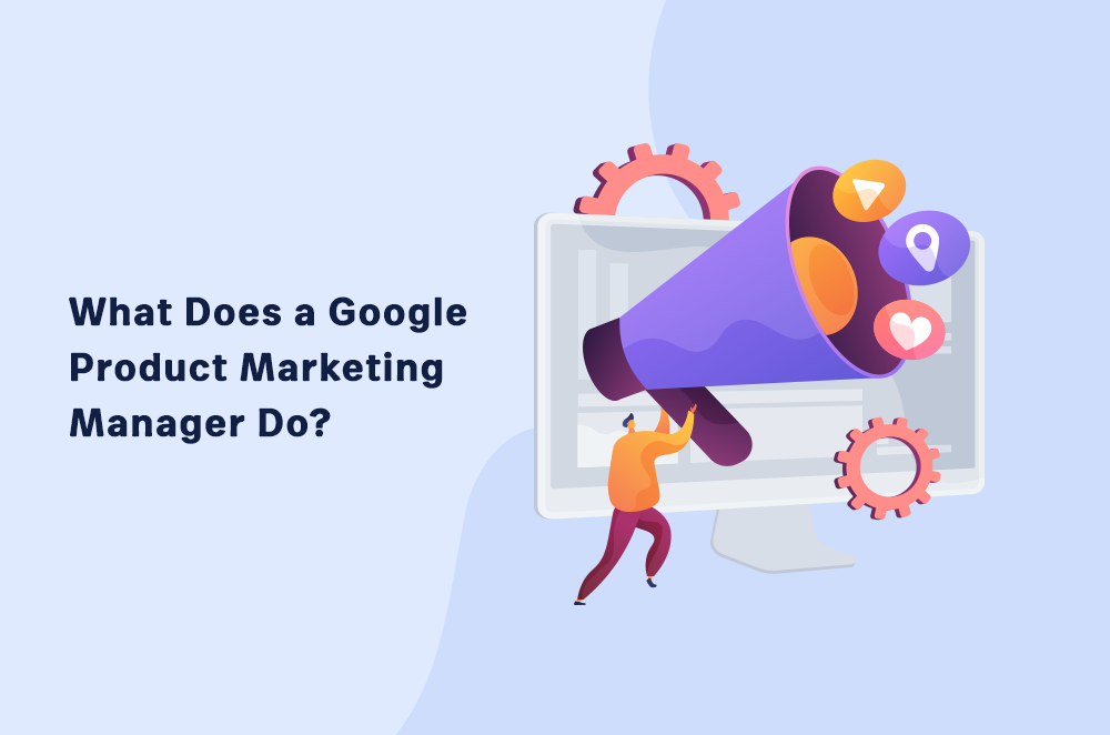 What Does a Google Product Marketing Manager Do?